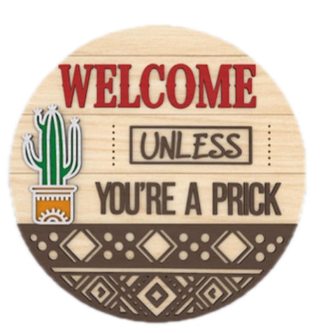 12” Welcome Unless You’re A Prick Sign