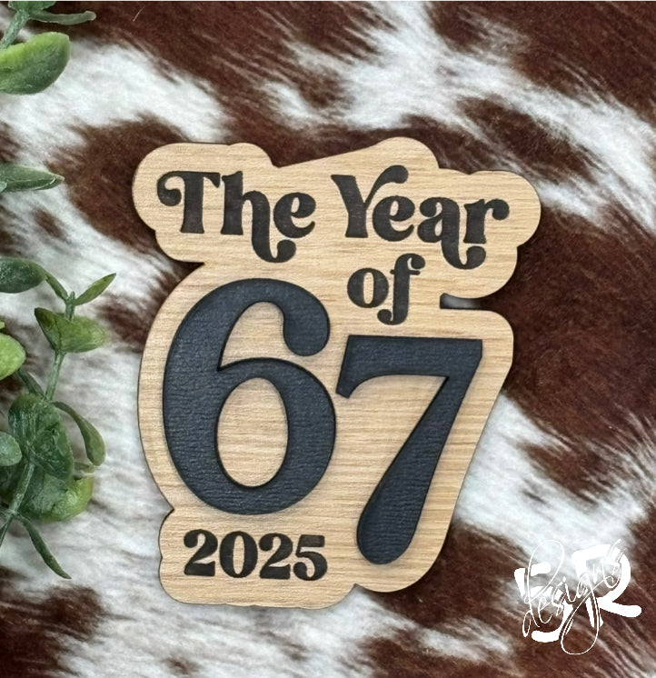 The Year of 67 – 2025 Wooden Magnet